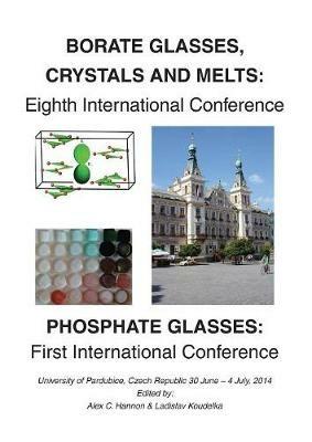 Borate 8 - Phosphate 1: Eighth International Conferenceon Borate Glasses, Crystals, & Melts and First International Conference on Phosphate Glasses - cover