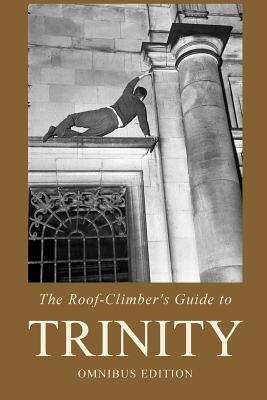The Roof-Climber's Guide to Trinity - Omnibus - Geoffrey Winthrop-Young,John Hurst,Richard Williams - cover
