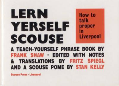 Lern Yerself Scouse: How to talk proper in Liverpool - Frank Shaw,Fritz Spiegl,Stan Kelly - cover
