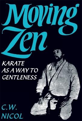 Moving Zen: Karate As A Way to Gentleness - C.W. Nicol - cover