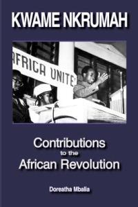 Kwame Nkrumah: Contributions to the African Revolution - Doreatha Mbalia - cover