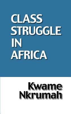 Class Struggle in Africa - Kwame Nkrumah - cover