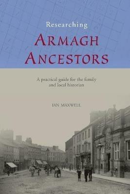Researching Ancestors in Co.Armagh - Ian Maxwell - cover