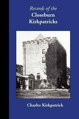 Records of the Closeburn Kirkpatricks - Charles Kirkpatrick - cover