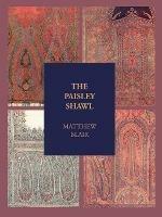 The Paisley Shawl: And the Men Who Produced it - Matthew Blair - cover
