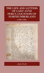 The Life and Letters of Lady Anne Percy, Countess of Northumberland (1536–1591)