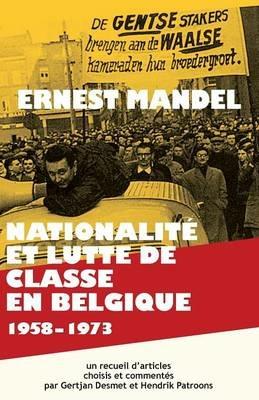 Nationalité et Lutte de Classe en Belgique 1958-1973 - Ernest Mandel,Gertjan Desmet,Hendrik Patroons - cover