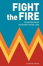 Fight the Fire: Green New Deals and Global Climate Jobs