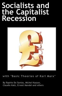 Socialists and the Capitalist Recession & 'The Basic Ideas of Karl Marx' - Ernest Mandel,Raphie de Santos,Claudio Katz - cover