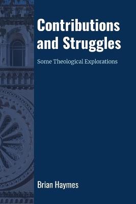 Contributions and Struggles: Some Theological Explorations - Brian Haymes - cover