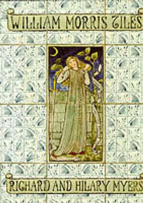 William Morris Tiles: The Tile Designs of Morris and His Fellow-Workers - Richard Myers,Hilary Myers - cover