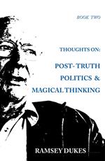 Thoughts on Post Truth Politics and Magical Thinking