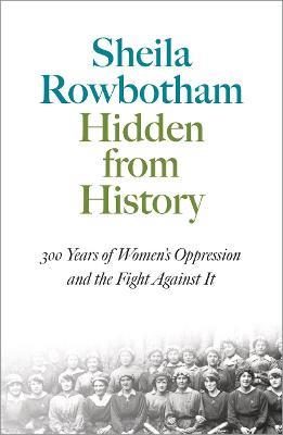 Hidden From History: 300 Years of Women's Oppression and the Fight Against It - Sheila Rowbotham - cover