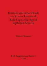 Portraits and Other Heads on Roman Historical Relief Up to the Age of Septimius Severus