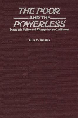 The Poor and the Powerless: Economic Policy and Change in the Caribbean - Clive Thomas - cover
