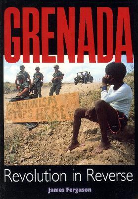 Grenada: Revolution In Reverse - James Ferguson - cover