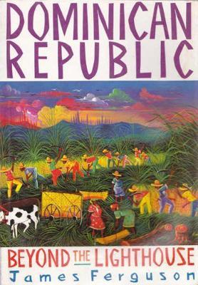 The Dominican Republic: Beyond the Lighthouse - James Ferguson - cover