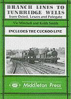 Branch Lines to Tunbridge Wells: Including the Cuckoo Line - Vic Mitchell,Keith Smith - cover