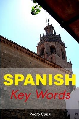 Spanish Key Words: Learn Spanish Easily: 2000-word Vocabulary Arranged by Frequency, with Dictionaries - Pedro Casal - cover