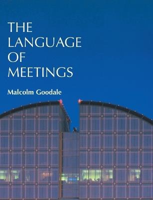 The Language of Meetings - Malcolm Goodale - cover