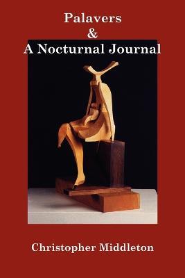 Palavers, and a Nocturnal Journal - Christopher Middleton,Marius Kociejowski - cover