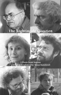 The Nightingale Question: Five Poets from Saxony - Tessa Ransford,Wulf Kirsten,Thomas Rosenloecher - cover