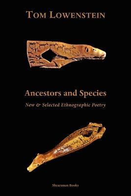 Ancestors and Species: New and Selected Ethnographic Poetry - Tom Lowenstein - cover