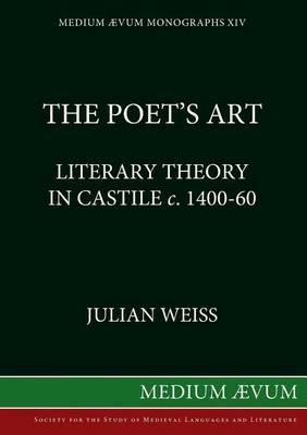 Poet's Art: Literary Theory in Castile, c.1400-60 - Julian Weiss - cover