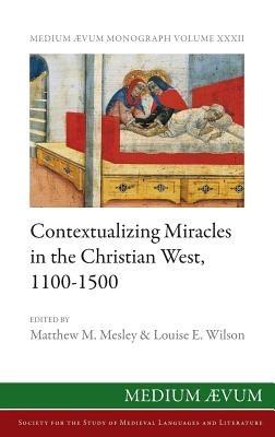 Contextualizing Miracles in the Christian West, 1100-1500: New Historical Approaches - cover