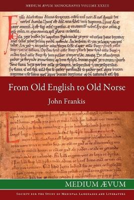From Old English to Old Norse: A Study of Old English Texts Translated into Old Norse with an Edition of the English and Norse Versions of AElfric's De Falsis Diis - John Frankis - cover