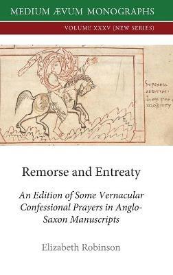 Remorse and Entreaty: An Edition of some Vernacular Confessional Prayers in Anglo-Saxon Manuscripts - Elizabeth Robinson - cover