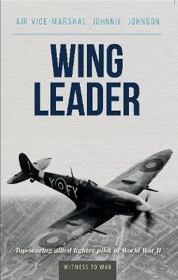 Wing Leader: The top scoring Allied fighter pilot of World War II - cover