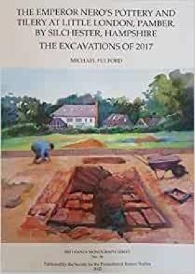 The Emperor Nero's Pottery and Tilery at Little London, Pamber, by Silchester, Hampshire: The Excavations of 2017 - Michael Fulford - cover