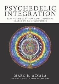 Psychedelic Integration: Psychotherapy for Non-Ordinary States of Consciousness