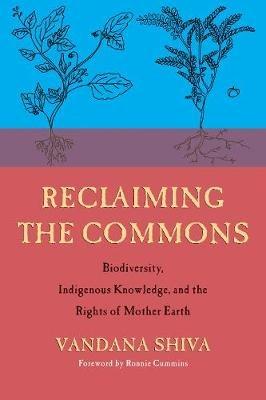 Reclaiming the Commons: Biodiversity, Traditional Knowledge, and the Rights of Mother Earth - Vandana Shiva - cover