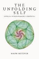 The Unfolding Self: Varieties of Transformative Experience