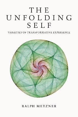 The Unfolding Self: Varieties of Transformative Experience - Ralph Metzner - cover