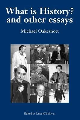 What is History? And Other Essays: Selected Writings - Michael Oakeshott - cover