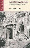 A Dragon Apparent: Travels in Cambodia, Laos and Vietnam - Norman Lewis - cover