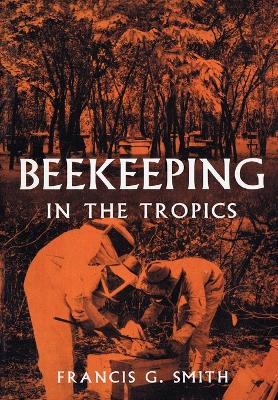 Beekeeping in the Tropics - Francis G Smith - cover