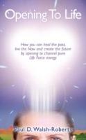 Opening To Life - Paul, D Walsh-Roberts - cover