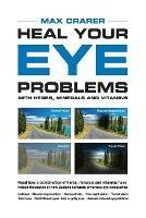 Heal Your Eye Problems with Herbs, Minerals and Vitamins - Max Crarer - cover