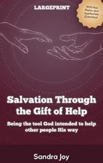 Salvation Through the Gift of Help: Being the tool God intended to help other people His way