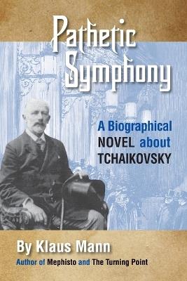 Pathetic Symphony: Biographical Novel About Tchaikovsky - Klaus Mann - cover