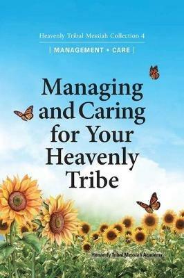 Managing and Caring for Your Heavenly Tribe: Heavenly Tribal Messiah Collection 4 - Ffwpu - cover