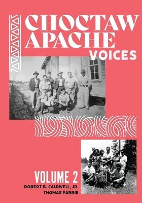 Choctaw Apache Voices Volume 2 - Robert B Caldwell,Thomas Parrie - cover