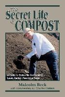 The Secret Life of Compost: A "How-to" & "Why" Guide to Composting-Lawn - Malcolm C. Beck - cover