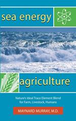 Sea Energy Agriculture: Nature's Ideal Trace Element Blend for Farm, Livestock, Humans