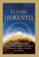 Le Livre d'Urantia: Dieu, l'univers et Jesus science, philosophie et religion l'homme: origine, historie et destinee - cover