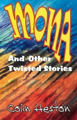 Mona: And Other Twisted Stories - Colin Heston - cover